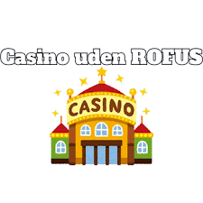 Dansk Casino uden Rufus Oplev Spillets Frihed